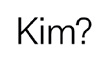 KIM?